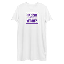 Load image into Gallery viewer, Racism is a Public Health Epidemic Organic cotton t-shirt dress