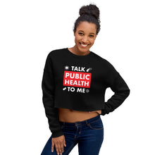Load image into Gallery viewer, Talk Public Health To Me Crop Sweatshirt