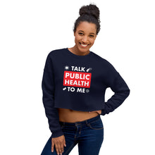 Load image into Gallery viewer, Talk Public Health To Me Crop Sweatshirt