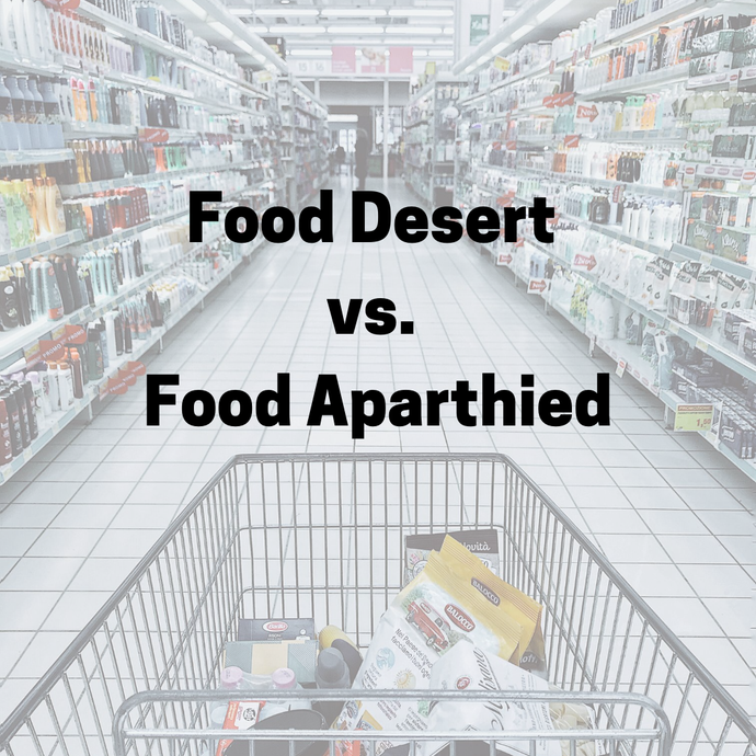 Food Deserts and Food Apartheid:  How Did We Get Here?