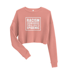 Load image into Gallery viewer, Racism is a Public Health Epidemic Crop Sweatshirt