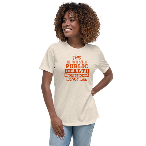 This is What a Public Health Professional Looks Like Women's Relaxed T-Shirt