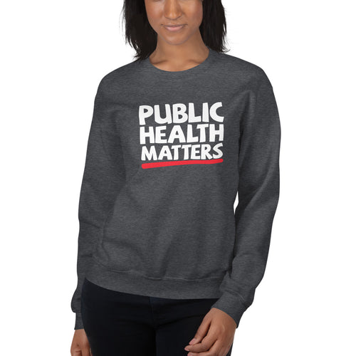 Public Health Matters Sweatshirt