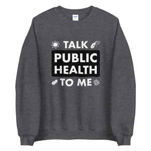 Talk Public Health To Me Unisex Sweatshirt