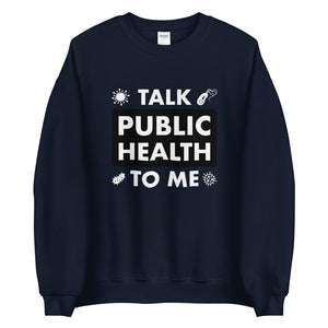 Talk Public Health To Me Unisex Sweatshirt