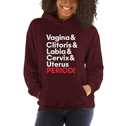 Vagina & clitoris & labia & cervix & uterus PERIOD! Hoodie