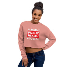 Load image into Gallery viewer, Talk Public Health To Me Crop Sweatshirt